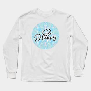 Be Happy :) Long Sleeve T-Shirt